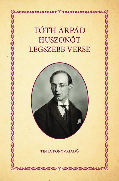 Tóth Árpád huszonöt legszebb verse - Verseskötet Tóth Árpád huszonöt legszebb verse - Verseskötet