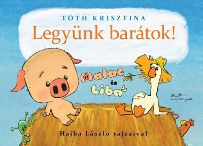 Legyünk barátok! - Malac és Liba 1. Legyünk barátok! - Malac és Liba 1.