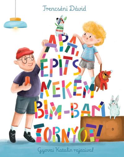 Apa, építs nekem bim-bam tornyot! Apa, építs nekem bim-bam tornyot!