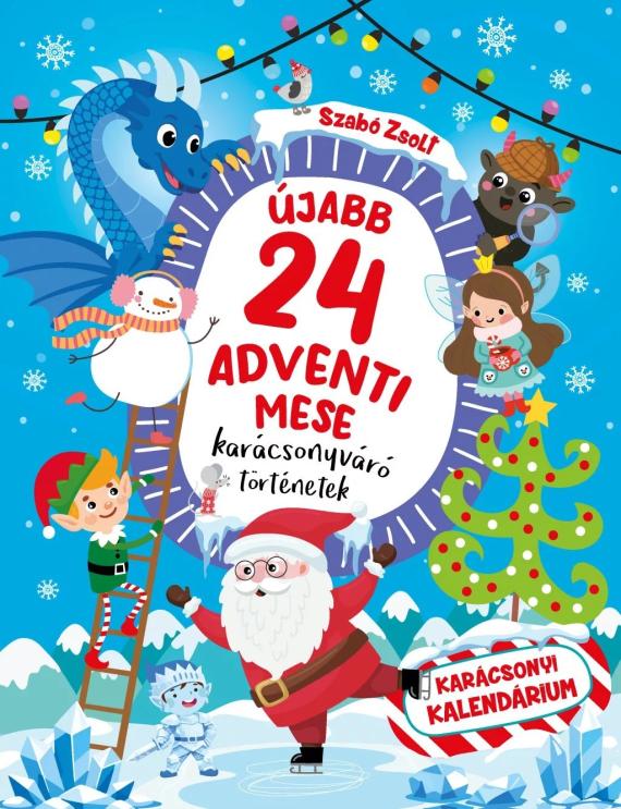 Újabb 24 adventi mese - Karácsonyváró történetek Újabb 24 adventi mese - Karácsonyváró történetek