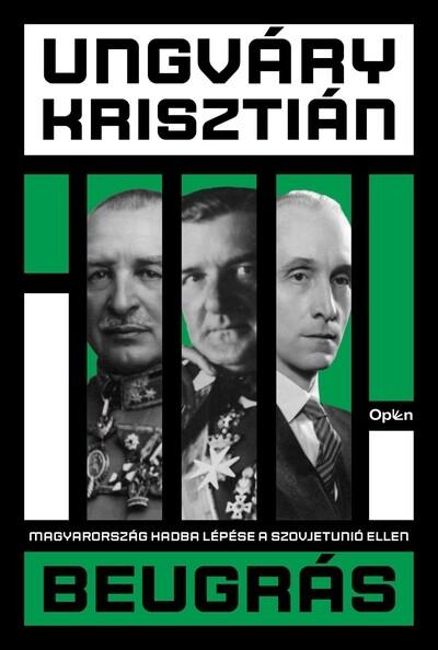 Beugrás - Magyarország hadba lépése a Szovjetunió ellen (új kiadás) Beugrás - Magyarország hadba lépése a Szovjetunió ellen (új kiadás)