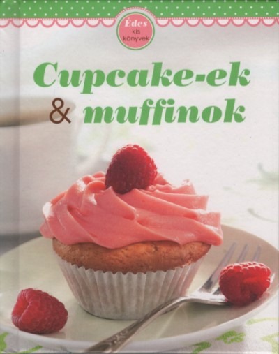 Cupcake-ek + muffinok - Édes kis könyvek (kemény)