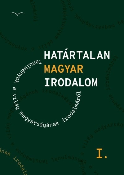 Határtalan magyar irodalom I. - Tanulmányok a világ magyarságának irodalmáról
