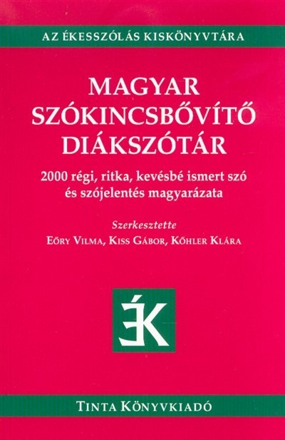 Magyar szókincsbővítő diákszótár - 2000 régi, ritka, kevésbé ismert szó és szójelentés magyarázata