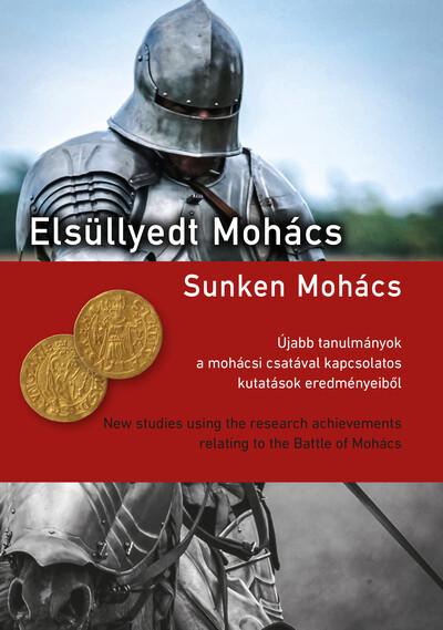 Elsüllyedt Mohács - Újabb tanulmányok a mohácsi csatával kapcsolatos kutatások eredményeiből