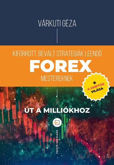 Forex - Kiforrott, bevált stratégiák leendő Forex mestereknek - Út a milliókhoz + a kriptók világa