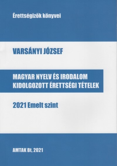 Magyar nyelv és irodalom kidolgozott érettségi tételek - 2021 Emelt szint