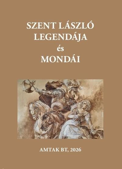 Szent László király legendájából és mondáiból Szent László király legendájából és mondáiból