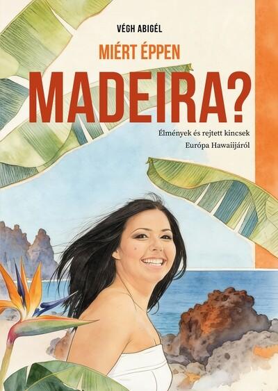Miért éppen Madeira? Miért éppen Madeira?