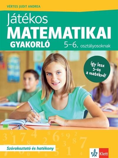 Játékos matematikai gyakorló 5-6. osztályosoknak Játékos matematikai gyakorló 5-6. osztályosoknak
