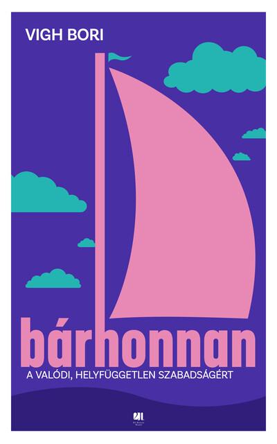 Bárhonnan - A valódi, helyfüggetlen szabadságért Bárhonnan - A valódi, helyfüggetlen szabadságért