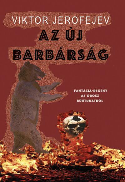 Az új barbárság - Fantázia-regény az orosz bűntudatról Az új barbárság - Fantázia-regény az orosz bűntudatról