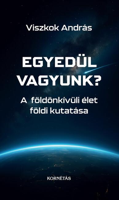 Egyedül vagyunk? - A földönkívüli élet földi kutatása Egyedül vagyunk? - A földönkívüli élet földi kutatása