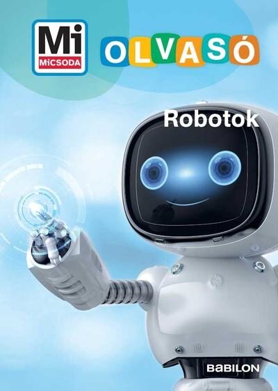 Robotok - Mi MICSODA Olvasó Robotok - Mi MICSODA Olvasó