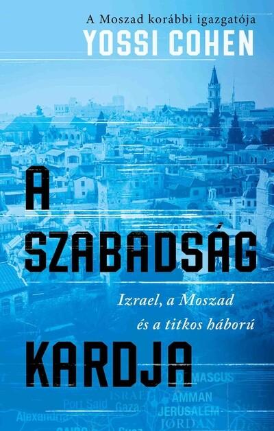 A szabadság kardja - A Moszad korábbi igazgatója A szabadság kardja - A Moszad korábbi igazgatója