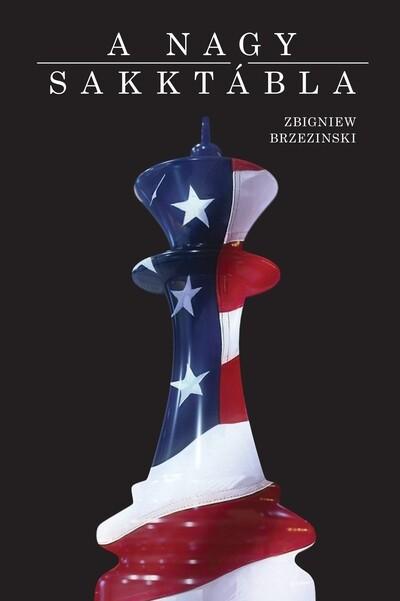 A nagy sakktábla - Amerika világelsősége és geopolitikai feladatai A nagy sakktábla - Amerika világelsősége és geopolitikai feladatai
