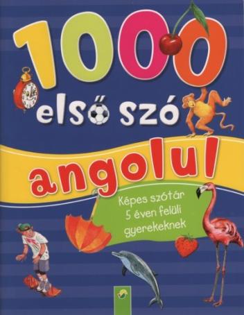 1000 első szó angolul - Képes szótár 5 éven felüli gyerekeknek