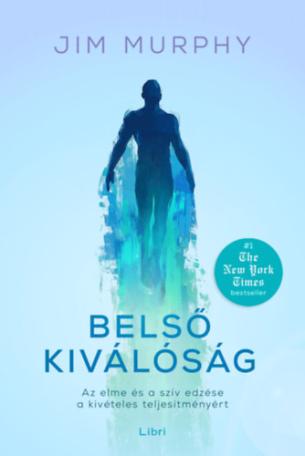 Belső kiválóság - Az elme és a szív edzése a kivételes teljesítményért Belső kiválóság - Az elme és a szív edzése a kivételes teljesítményért