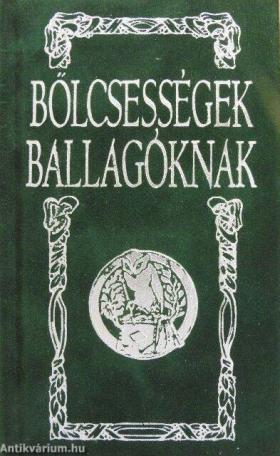 Bölcsességek ballagóknak Bölcsességek ballagóknak