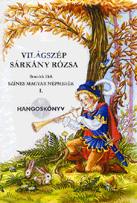 Világszép Sárkány Rózsa - Színes magyar népmesék I. - Hangoskönyv (MP3 formátumú CD)