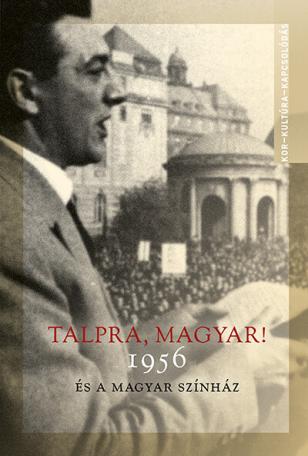 Talpra, magyar! - 1956 és a magyar színház