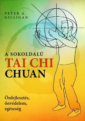 A sokoldalú Tai Chi Chuan / Önfejlesztés, önvédelem, egészség