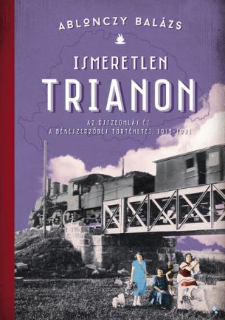Ismeretlen Trianon - A összeomlás és a békeszerződés történetei, 1918-1921