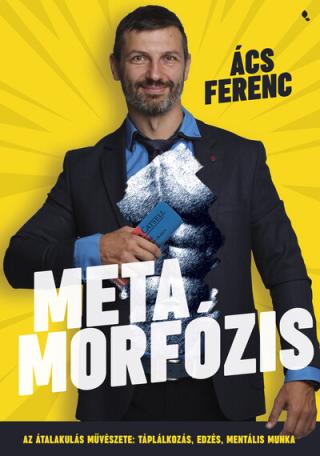 Metamorfózis - Az átalakulás művészete: táplálkozás, edzés, mentális munka