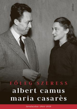 Főleg szeress - Albert Camus és Maria Casarés levelezése 1944–1959