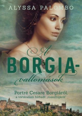 A Borgia-vallomások - Portré Cesare Borgiáról, a történelem hírhedt rosszfiújáról