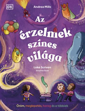 Az érzelmek színes világa - Öröm, meglepetés, harag és a többiek Az érzelmek színes világa - Öröm, meglepetés, harag és a többiek