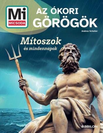 Az ókori görögök - Mítoszok és mindennapok - Mi MICSODA Új generáció Az ókori görögök - Mítoszok és mindennapok - Mi MICSODA Új generáció