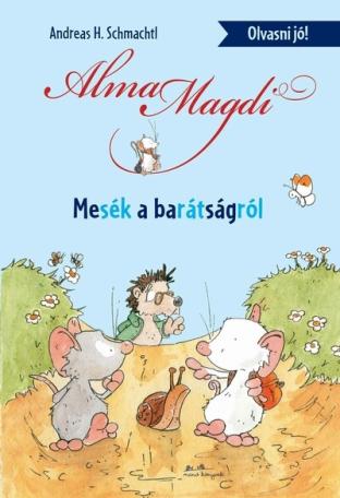 Alma Magdi: Mesék a barátságról - Olvasni jó!