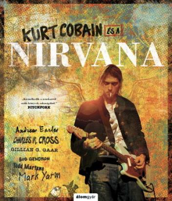 Kurt Cobain és a Nirvana - Történelem a dalok mögött