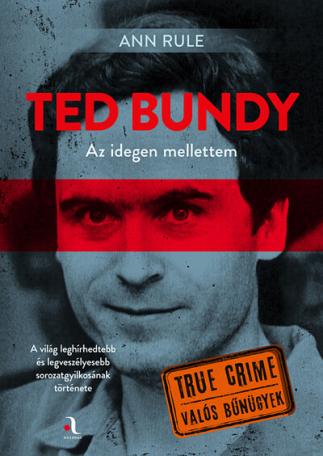 Ted Bundy: Az idegen mellettem - Sorozatgyilkosokkal beszélgettem - True Crime - Valós bűnügyek
