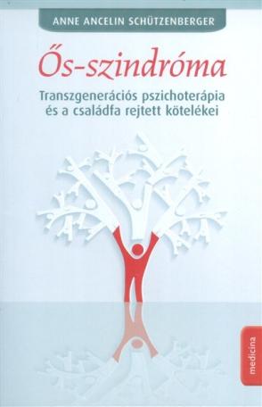 Ős-szindróma /Transzgenerációs pszichoterápia és a családfa rejtett kötelékei