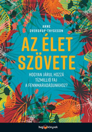 Az élet szövete - Hogyan járul hozzá tízmillió faj a fennmaradásunkhoz?