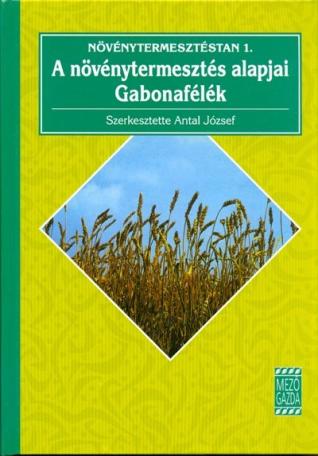 Növénytermesztéstan 1. /A növénytermesztés alapjai - gabonafélék