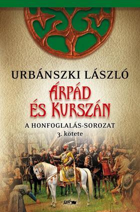 Árpád és Kurszán /A Honfoglalás-sorozat 3. kötete