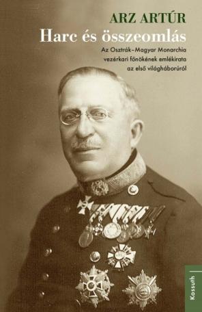 Harc és összeomlás - Az Osztrák–Magyar Monarchia vezérkari főnökének emlékirata az első világháborúról