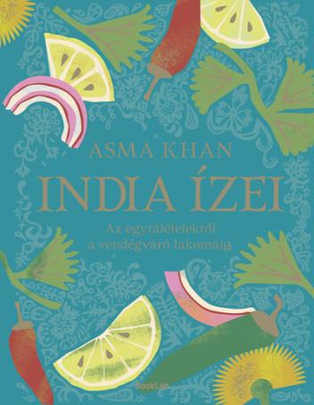 India ízei - Az egytálételektől a vendégváró lakomákig