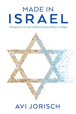 Made in Israel - Ahogyan az izraeli találékonyság jobbítja a világot
