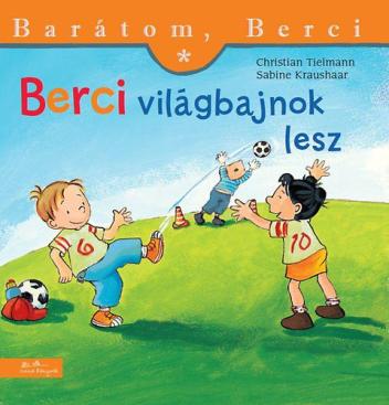 Berci világbajnok lesz - Barátom, Berci 3. Berci világbajnok lesz - Barátom, Berci 3.
