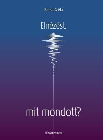 Elnézést, mit mondott? - Úton a saját hangom felé Elnézést, mit mondott? - Úton a saját hangom felé