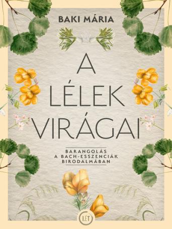 A lélek virágai - Barangolás a Bach-esszenciák birodalmában