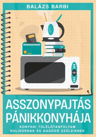 Asszonypajtás pánikkonyhája - Konyhai túlélő tanfolyam kolisoknak és aggódó szülőknek Asszonypajtás pánikkonyhája - Konyhai túlélő tanfolyam kolisoknak és aggódó szülőknek