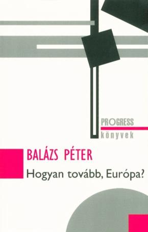Hogyan tovább, Európa? /Progress könyvek