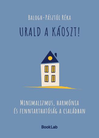 Urald a káoszt! - Minimalizmus, harmónia és fenntarthatóság a családban