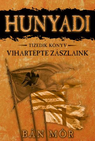 Hunyadi 10. - Vihartépte zászlaink (4. kiadás)