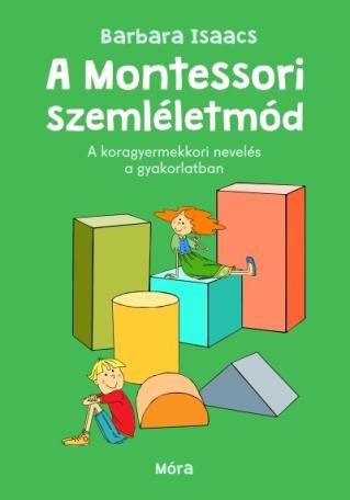 A montessori szemléletmód - Móra Családi iránytű